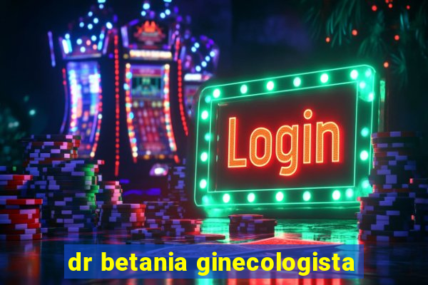 dr betania ginecologista